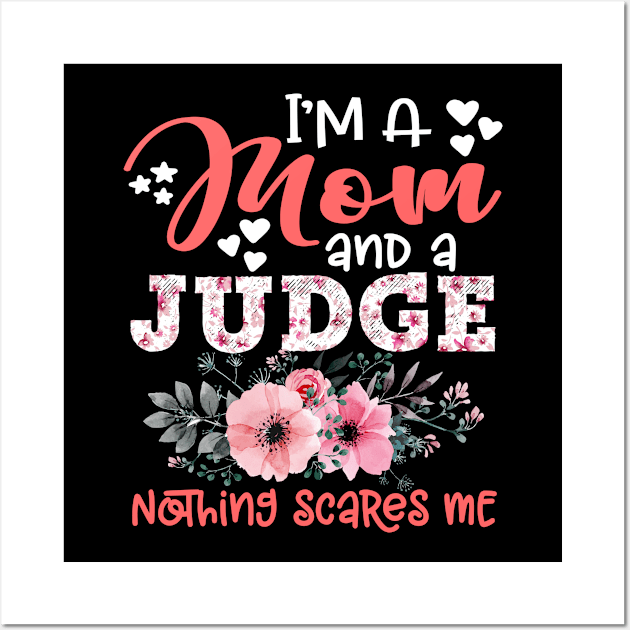 I'm Mom and Judge Nothing Scares Me Floral Judge Mother Gift Wall Art by Kens Shop